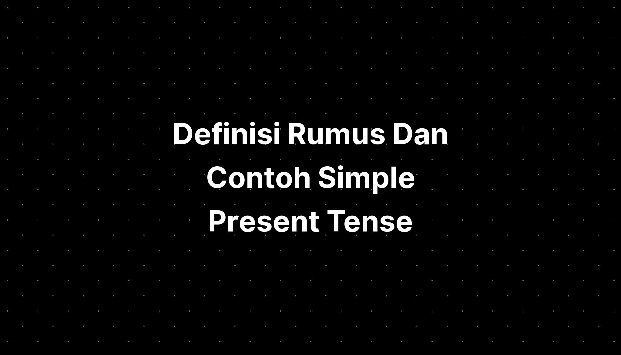 Definisi Rumus Dan Contoh Simple Present Tense - IMAGESEE